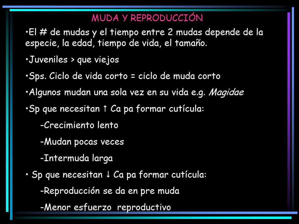 MUDA Y REPRODUCCIÓN El # de mudas y el tiempo entre 2 mudas depende de la especie, la edad, tiempo de vida, el tamaño.