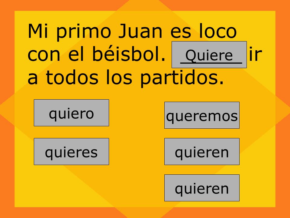 Mi primo Juan es loco con el béisbol. _____ ir a todos los partidos.