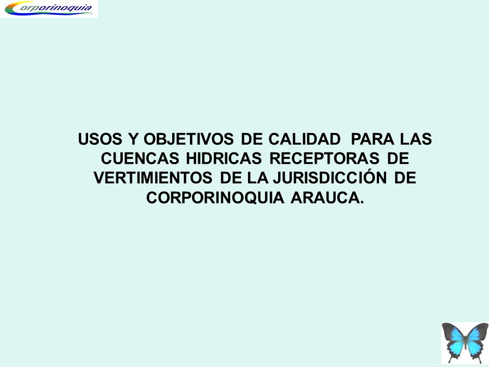 USOS Y OBJETIVOS DE CALIDAD PARA LAS CUENCAS HIDRICAS RECEPTORAS DE VERTIMIENTOS DE LA JURISDICCIÓN DE CORPORINOQUIA ARAUCA.
