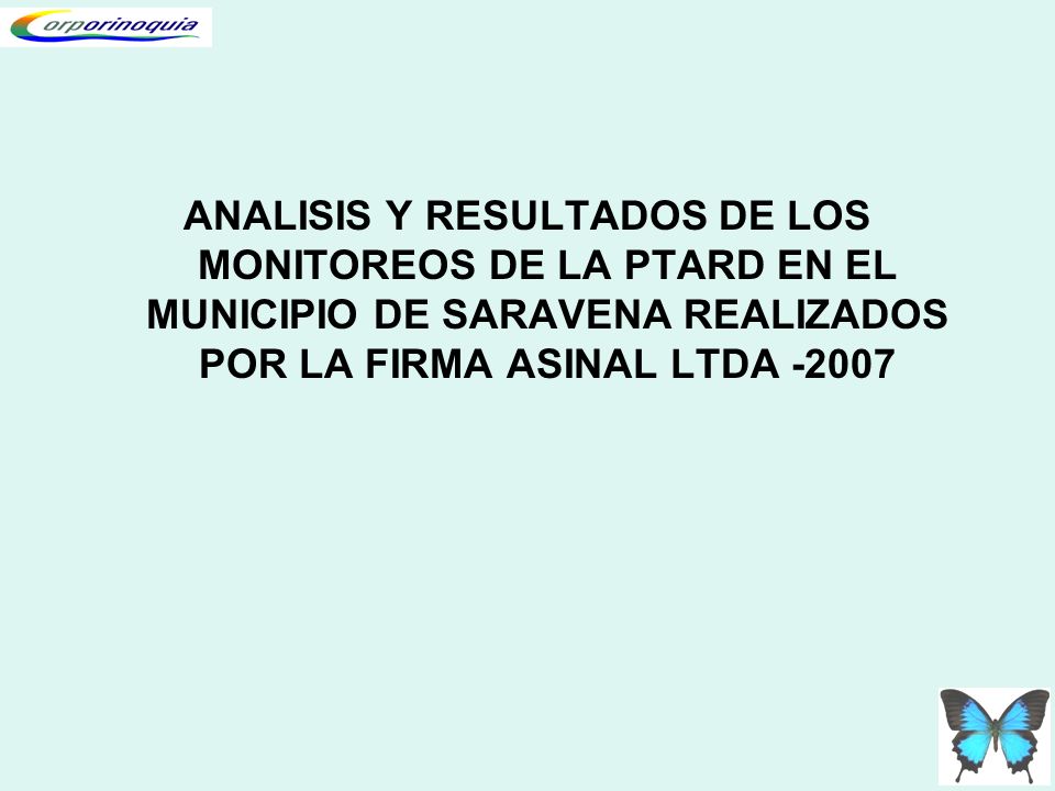 ANALISIS Y RESULTADOS DE LOS MONITOREOS DE LA PTARD EN EL MUNICIPIO DE SARAVENA REALIZADOS POR LA FIRMA ASINAL LTDA -2007