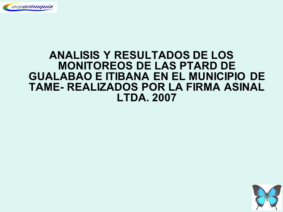 ANALISIS Y RESULTADOS DE LOS MONITOREOS DE LAS PTARD DE GUALABAO E ITIBANA EN EL MUNICIPIO DE TAME- REALIZADOS POR LA FIRMA ASINAL LTDA.