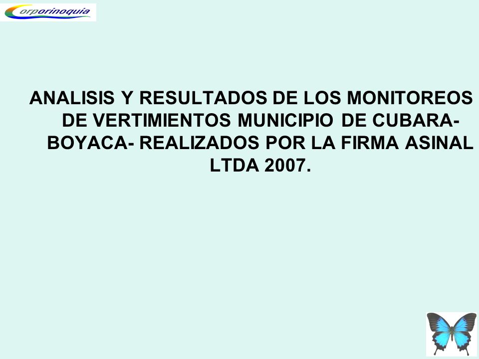 ANALISIS Y RESULTADOS DE LOS MONITOREOS DE VERTIMIENTOS MUNICIPIO DE CUBARA- BOYACA- REALIZADOS POR LA FIRMA ASINAL LTDA 2007.