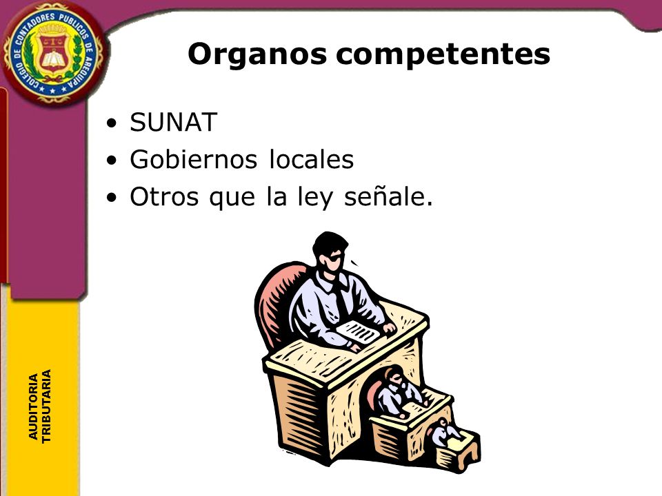 Organos competentes SUNAT Gobiernos locales Otros que la ley señale.