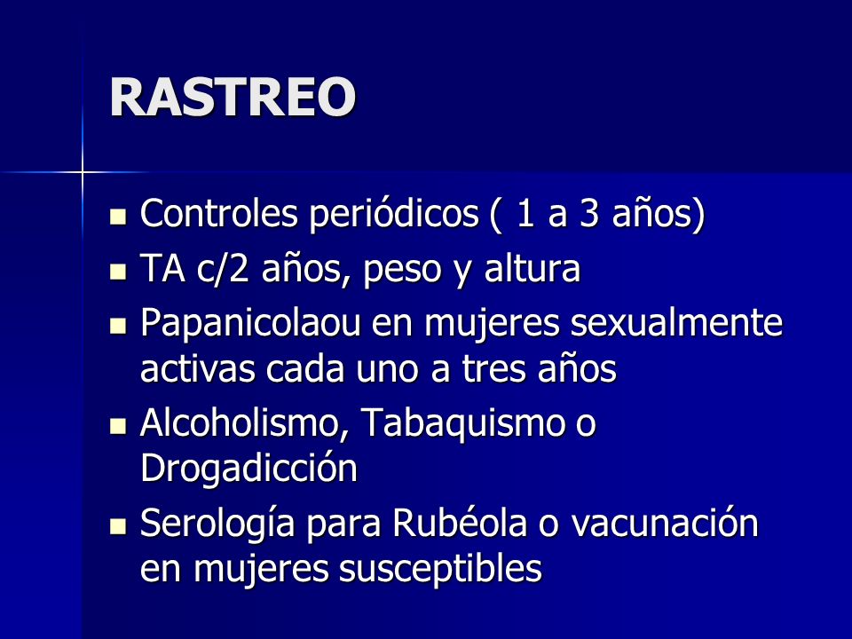 RASTREO Controles periódicos ( 1 a 3 años) TA c/2 años, peso y altura