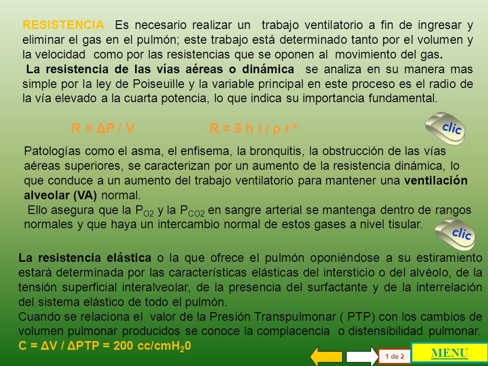 RESISTENCIA Es necesario realizar un trabajo ventilatorio a fin de ingresar y eliminar el gas en el pulmón; este trabajo está determinado tanto por el volumen y la velocidad como por las resistencias que se oponen al movimiento del gas.
