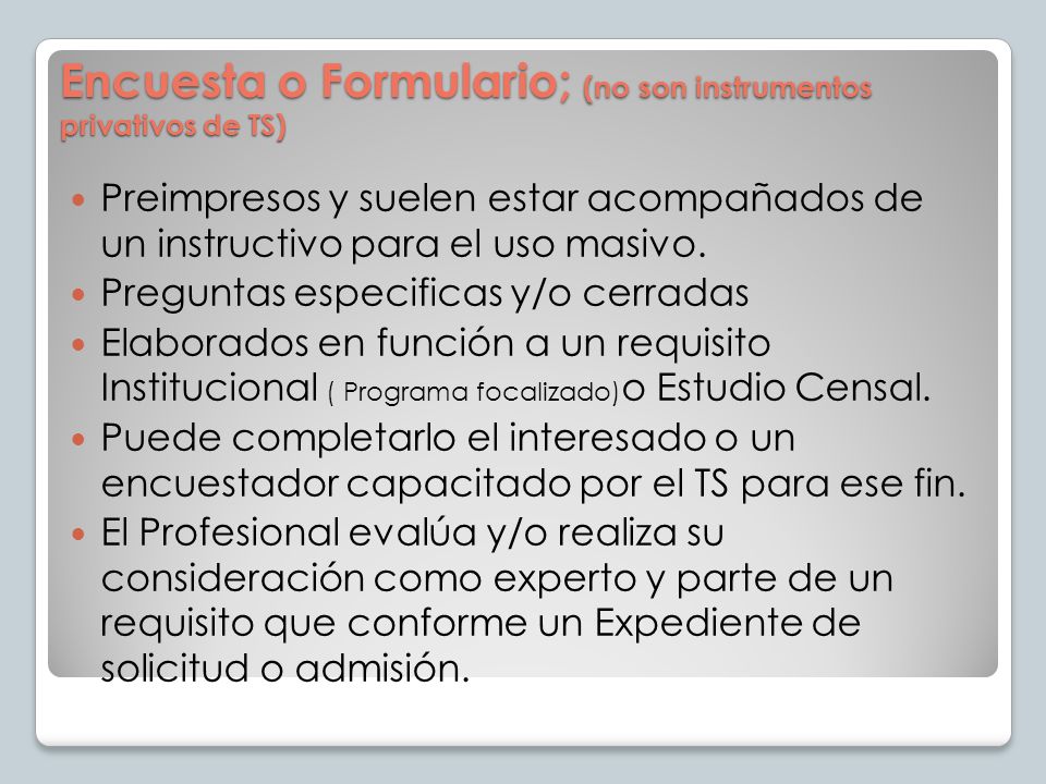 Encuesta o Formulario; (no son instrumentos privativos de TS)