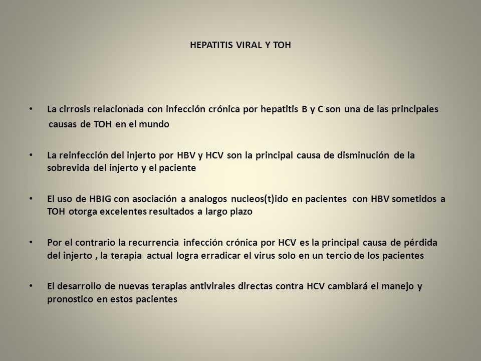 HEPATITIS VIRAL Y TOH La cirrosis relacionada con infección crónica por hepatitis B y C son una de las principales.