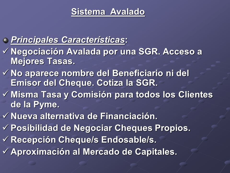 Sistema Avalado Principales Características: Negociación Avalada por una SGR. Acceso a Mejores Tasas.