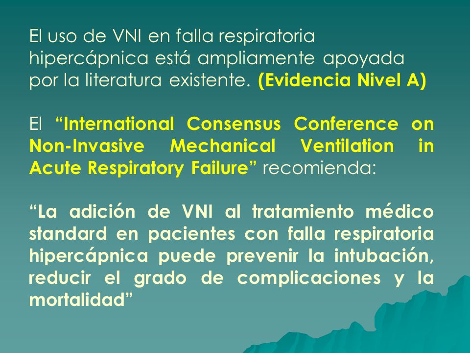 El uso de VNI en falla respiratoria hipercápnica está ampliamente apoyada por la literatura existente. (Evidencia Nivel A)
