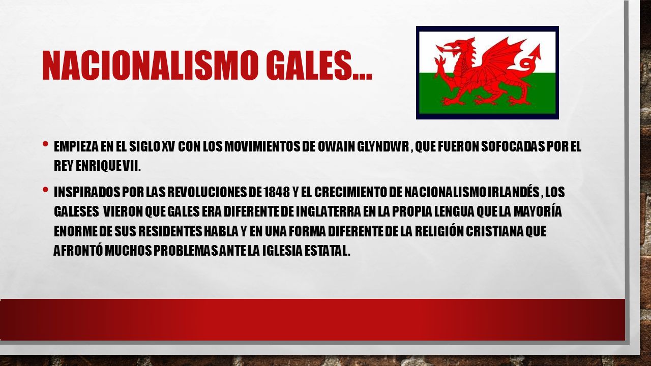 NACIONALISMO GALES… EMPIEZA EN EL SIGLO XV CON LOS MOVIMIENTOS de owain GLYNDWR , QUE FUERON SOFOCADAS POR EL REY ENRIQUE VII.