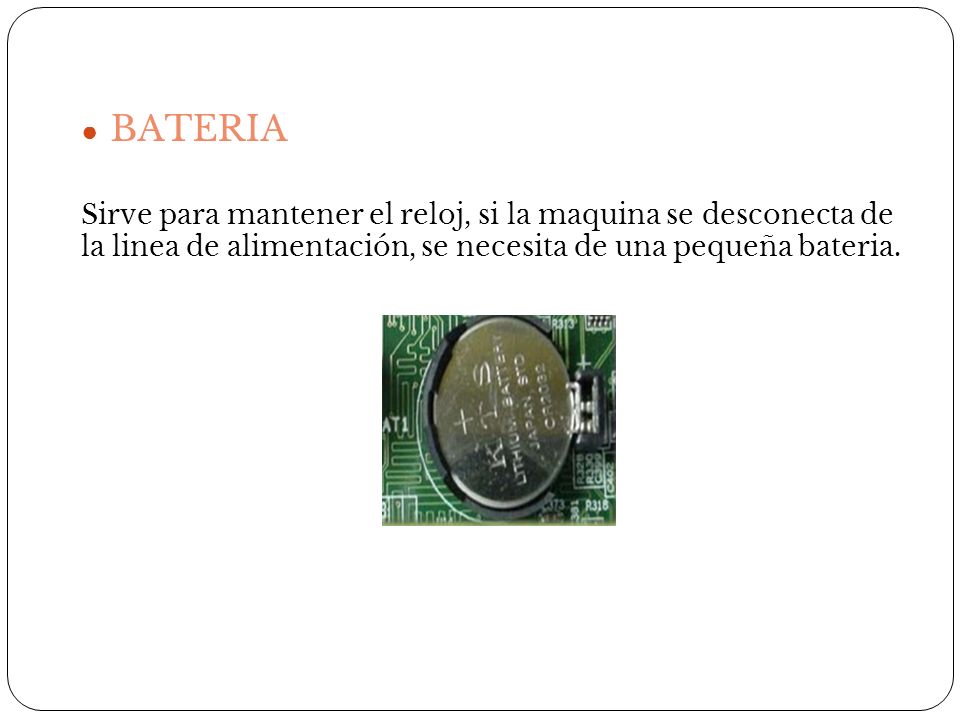 BATERIA Sirve para mantener el reloj, si la maquina se desconecta de la linea de alimentación, se necesita de una pequeña bateria.