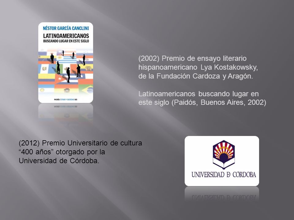 (2002) Premio de ensayo literario hispanoamericano Lya Kostakowsky, de la Fundación Cardoza y Aragón.