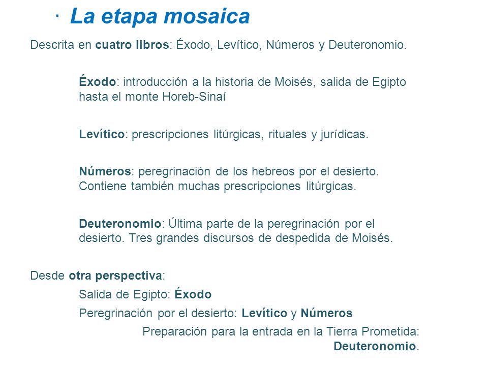 La etapa mosaica Descrita en cuatro libros: Éxodo, Levítico, Números y Deuteronomio.
