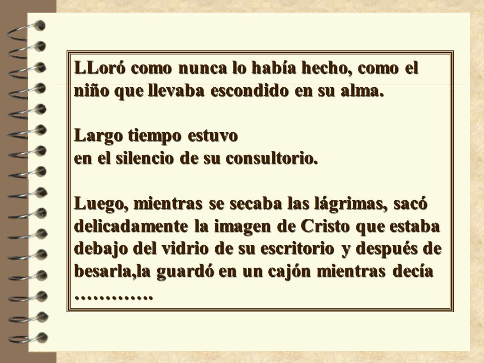 LLoró como nunca lo había hecho, como el niño que llevaba escondido en su alma.
