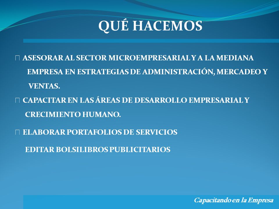QUÉ HACEMOS ☞ ASESORAR AL SECTOR MICROEMPRESARIAL Y A LA MEDIANA