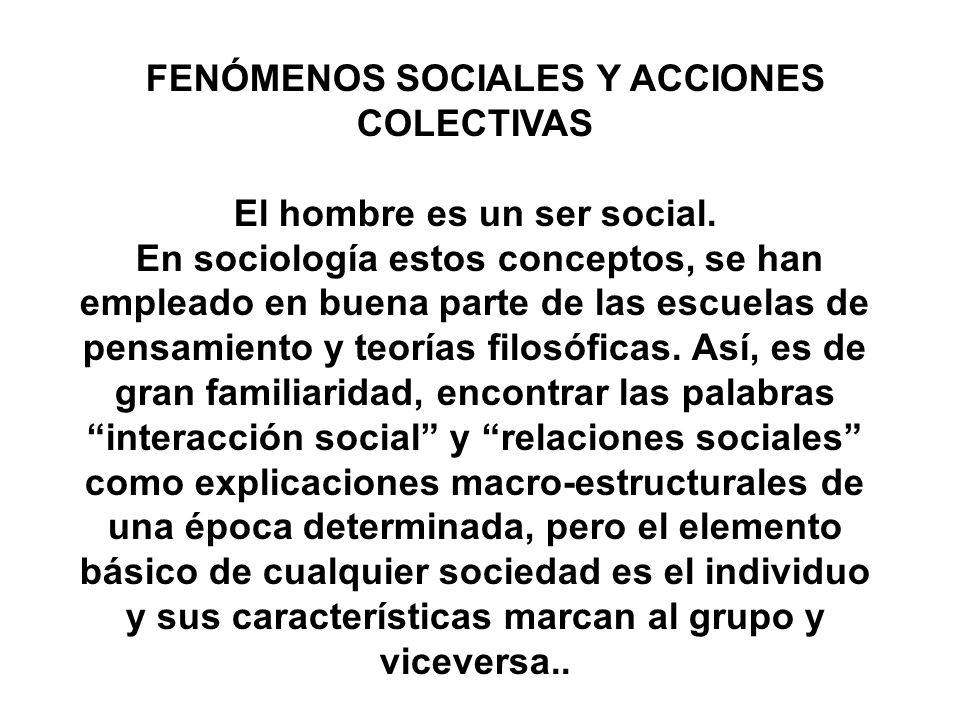 FENÓMENOS SOCIALES Y ACCIONES COLECTIVAS El hombre es un ser social.
