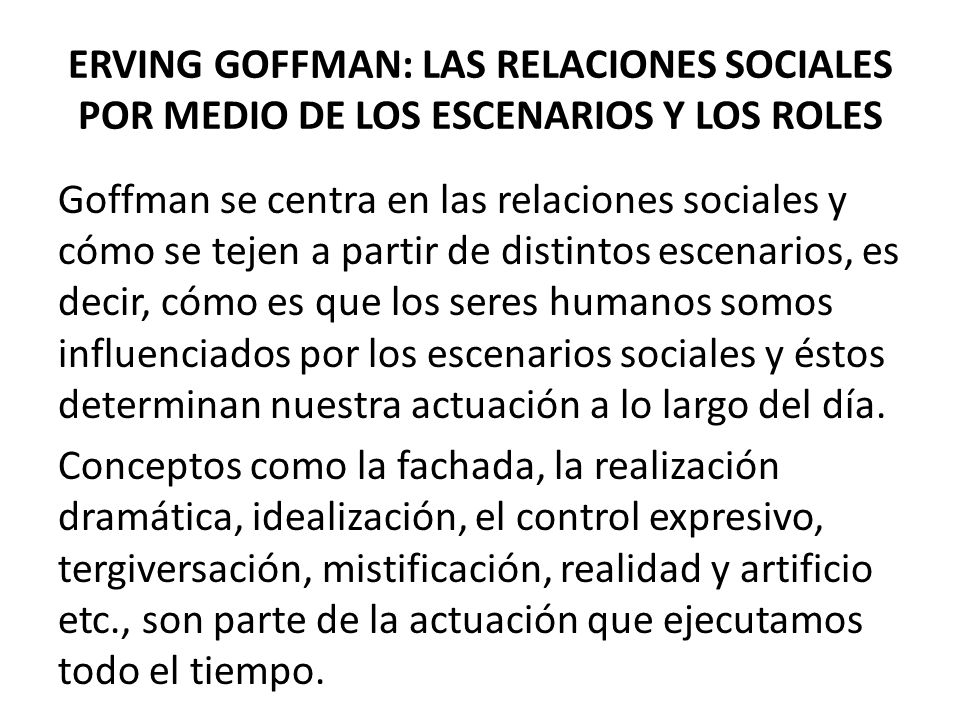 ERVING GOFFMAN: LAS RELACIONES SOCIALES POR MEDIO DE LOS ESCENARIOS Y LOS ROLES