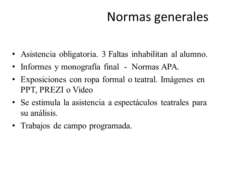 Normas generales Asistencia obligatoria. 3 Faltas inhabilitan al alumno. Informes y monografía final - Normas APA.