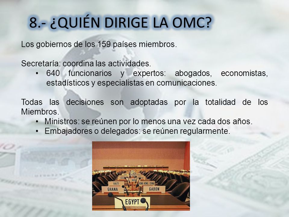 8.- ¿QUIÉN DIRIGE LA OMC Los gobiernos de los 159 países miembros.