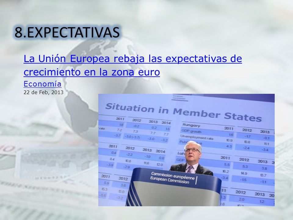 8.EXPECTATIVAS La Unión Europea rebaja las expectativas de crecimiento en la zona euro.
