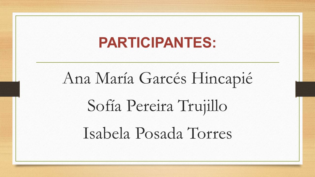 Ana María Garcés Hincapié Sofía Pereira Trujillo Isabela Posada Torres