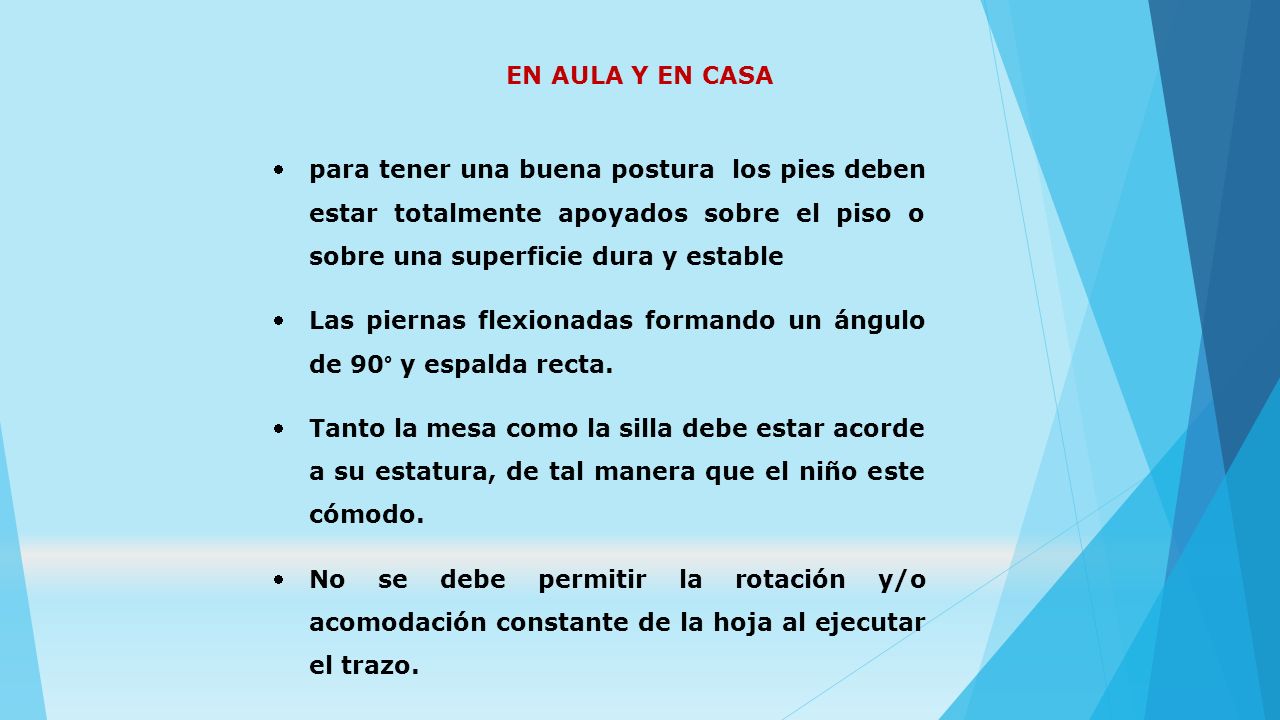EN AULA Y EN CASA para tener una buena postura los pies deben estar totalmente apoyados sobre el piso o sobre una superficie dura y estable.