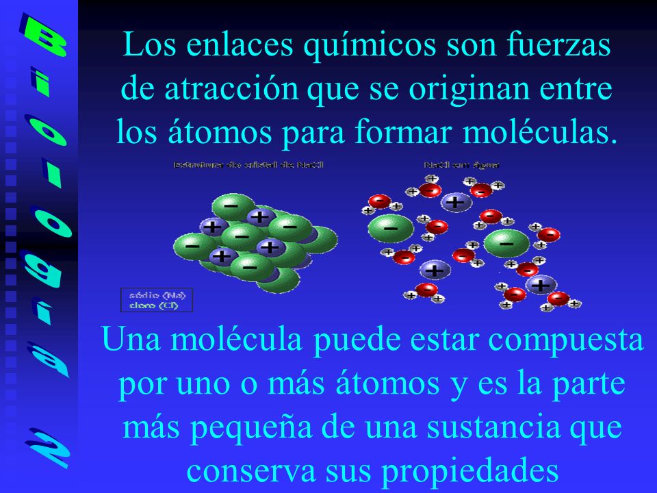 Los enlaces químicos son fuerzas de atracción que se originan entre los átomos para formar moléculas.