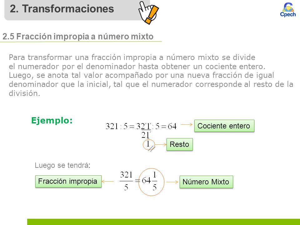 2. Transformaciones 2.5 Fracción impropia a número mixto Ejemplo: