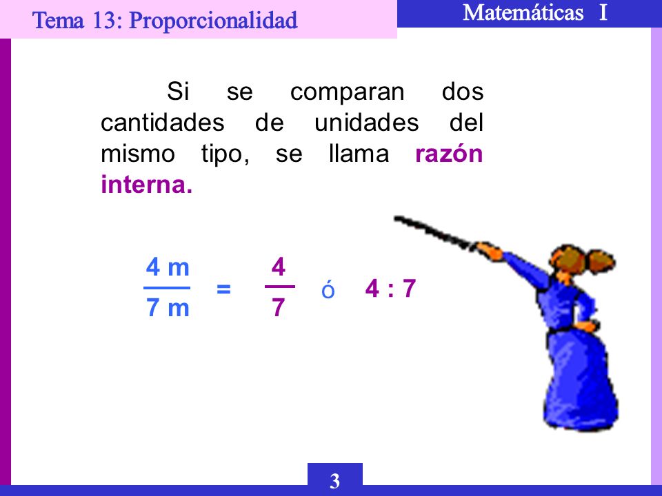 Si se comparan dos cantidades de unidades del mismo tipo, se llama razón interna.