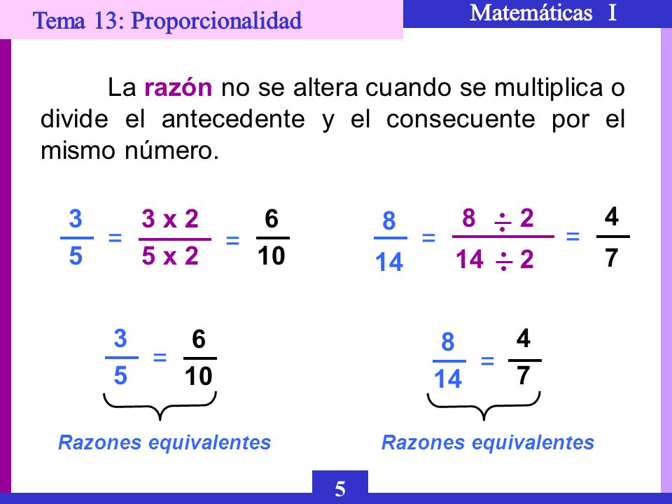 La razón no se altera cuando se multiplica o divide el antecedente y el consecuente por el mismo número.