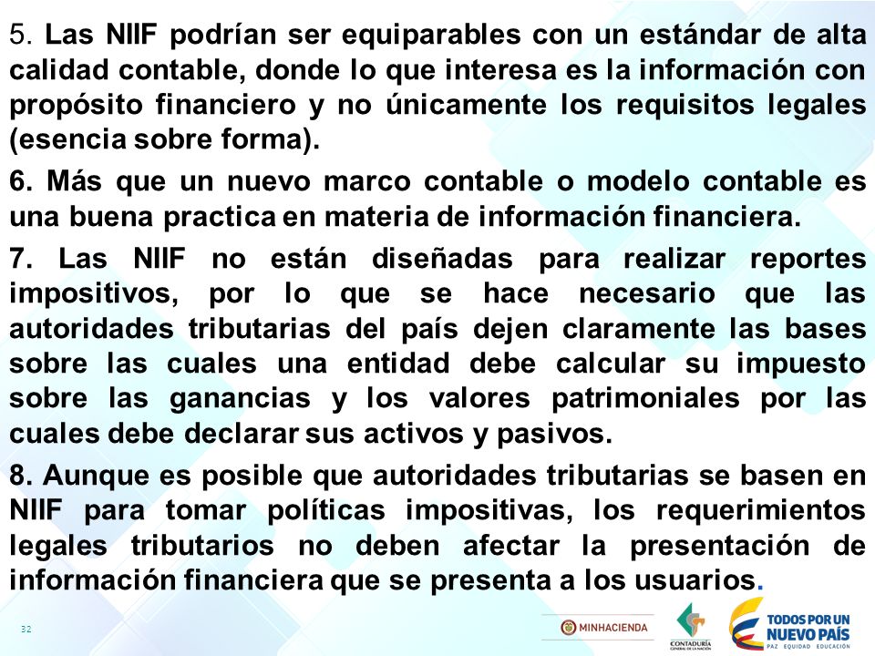 5. Las NIIF podrían ser equiparables con un estándar de alta calidad contable, donde lo que interesa es la información con propósito financiero y no únicamente los requisitos legales (esencia sobre forma).