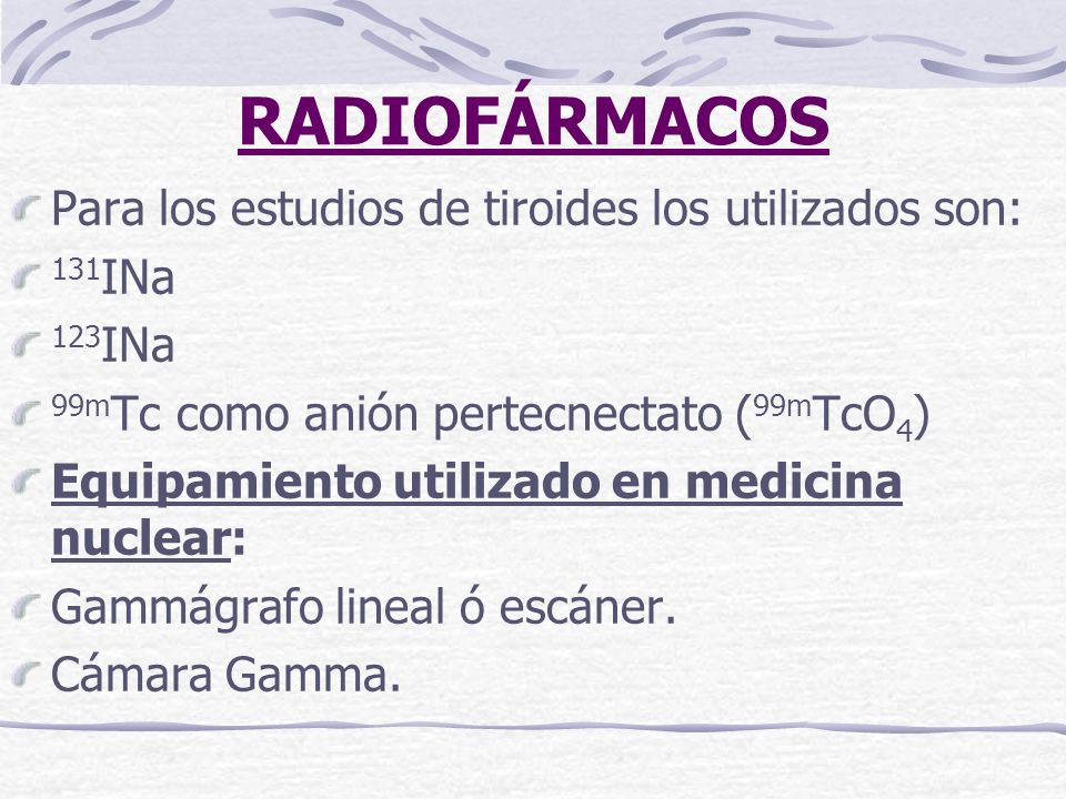 RADIOFÁRMACOS Para los estudios de tiroides los utilizados son: 131INa
