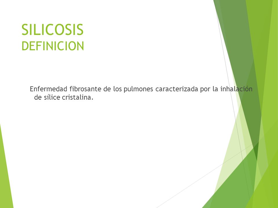 SILICOSIS DEFINICION Enfermedad fibrosante de los pulmones caracterizada por la inhalación de sílice cristalina.