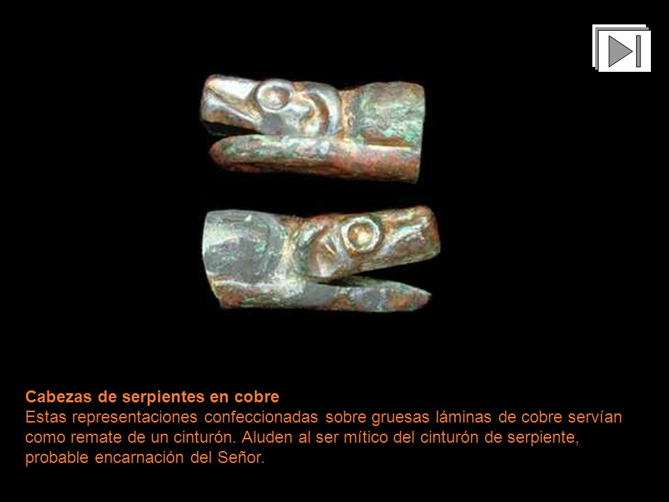 Cabezas de serpientes en cobre Estas representaciones confeccionadas sobre gruesas láminas de cobre servían como remate de un cinturón.