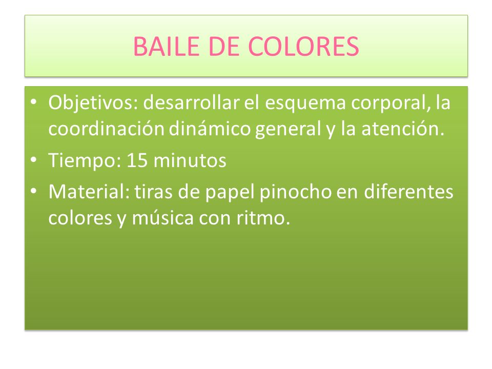 BAILE DE COLORES Objetivos: desarrollar el esquema corporal, la coordinación dinámico general y la atención.