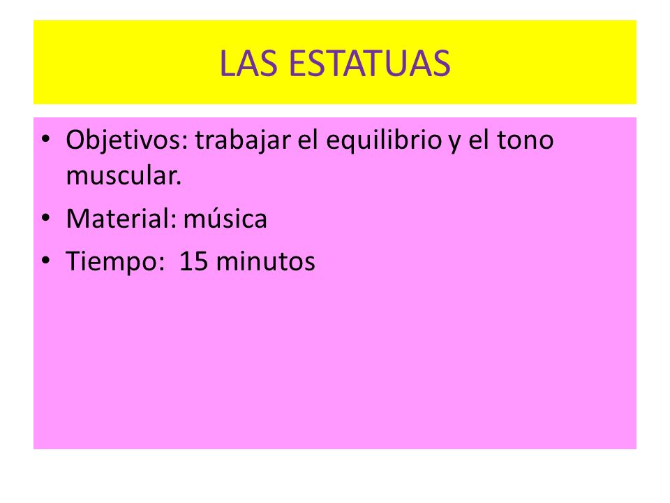 LAS ESTATUAS Objetivos: trabajar el equilibrio y el tono muscular.