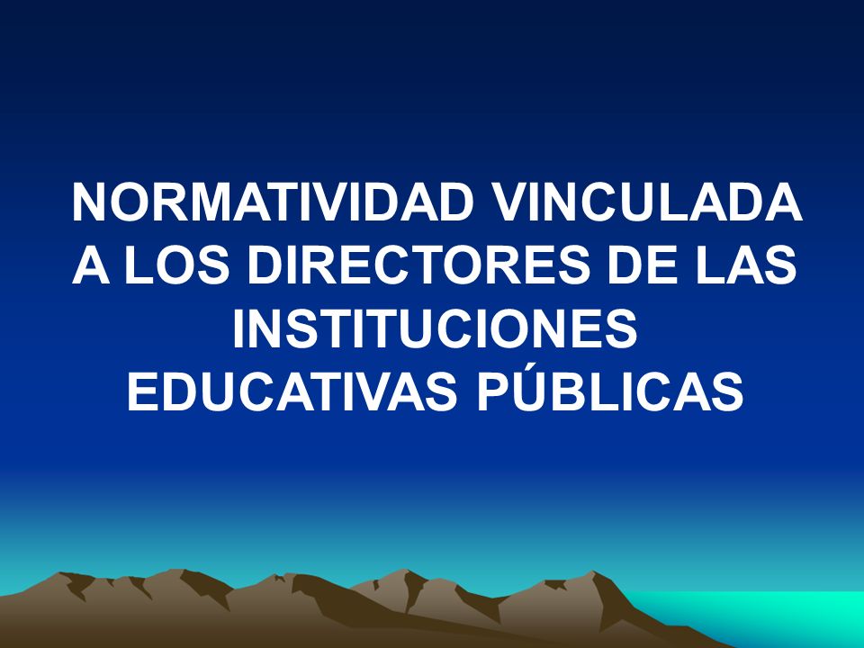 NORMATIVIDAD VINCULADA A LOS DIRECTORES DE LAS INSTITUCIONES EDUCATIVAS PÚBLICAS