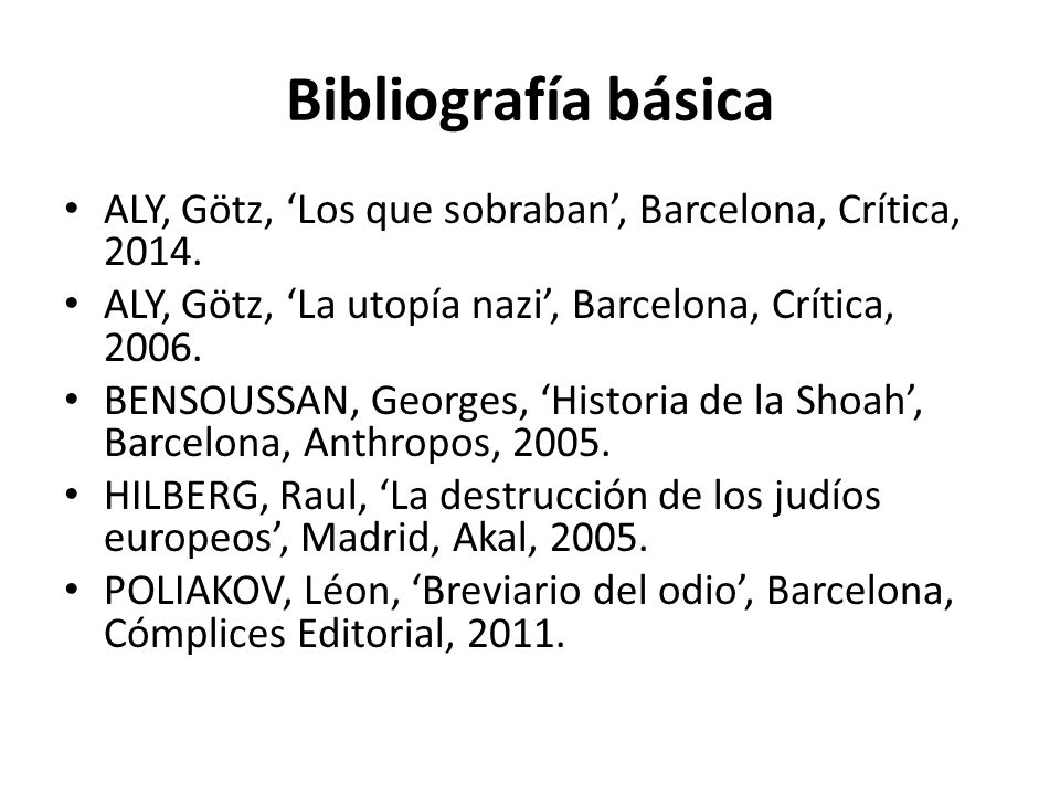 Bibliografía básica ALY, Götz, ‘Los que sobraban’, Barcelona, Crítica, ALY, Götz, ‘La utopía nazi’, Barcelona, Crítica,