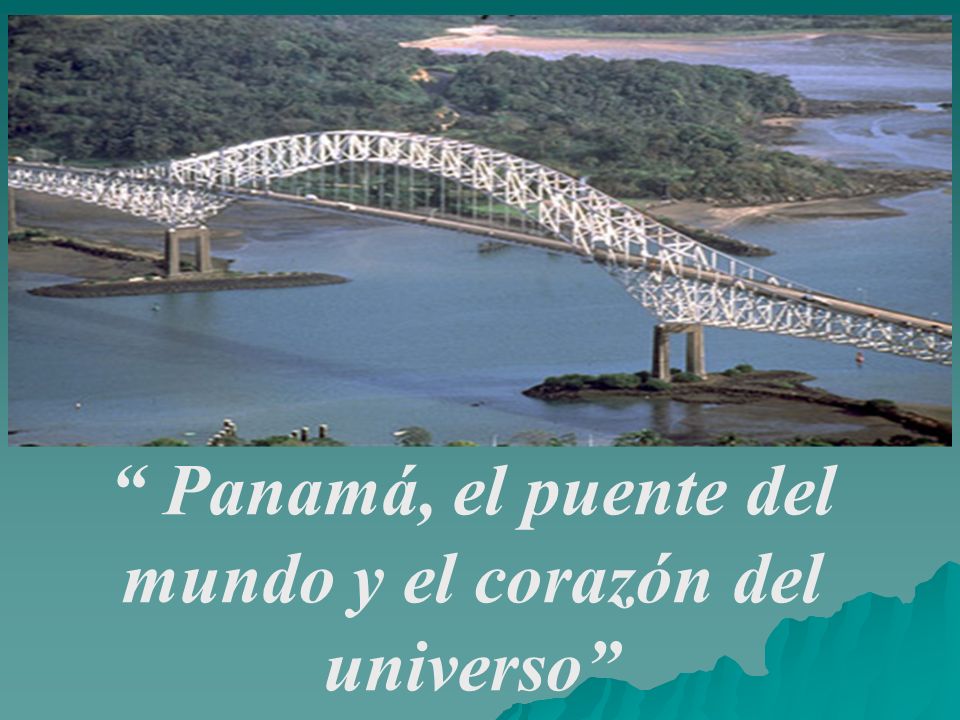 Panamá, el puente del mundo y el corazón del universo