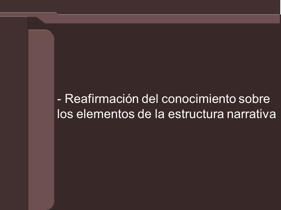 - Reafirmación del conocimiento sobre los elementos de la estructura narrativa