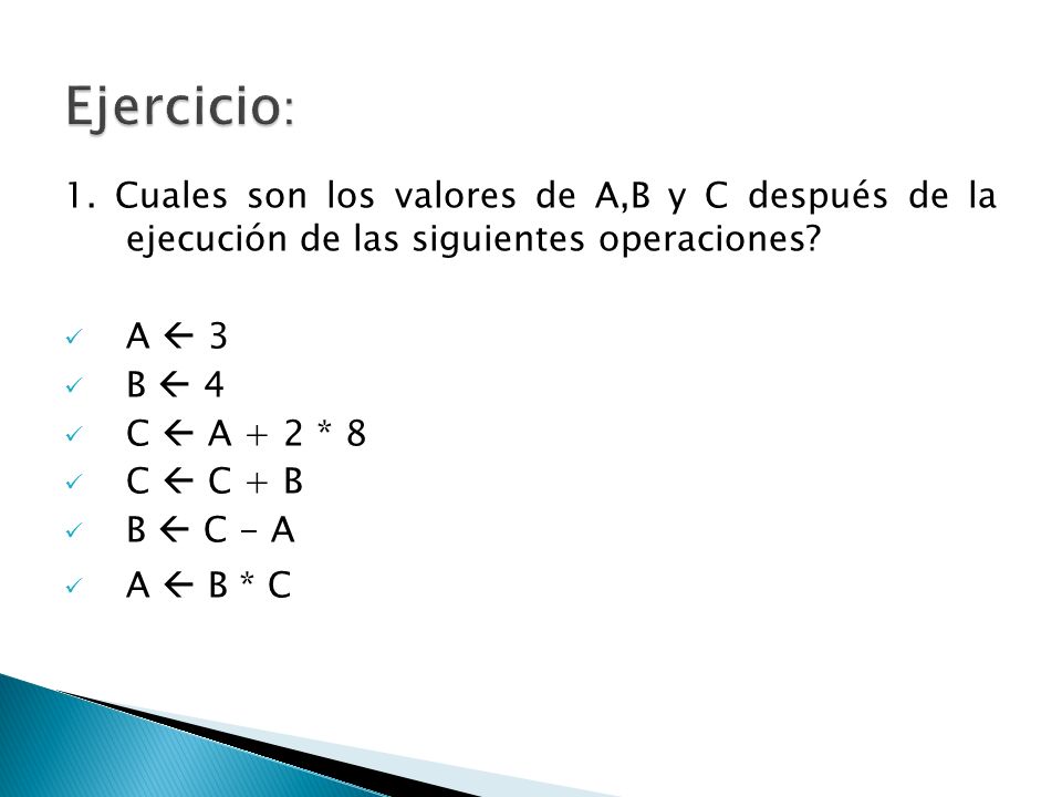 Ejercicio: 1. Cuales son los valores de A,B y C después de la ejecución de las siguientes operaciones