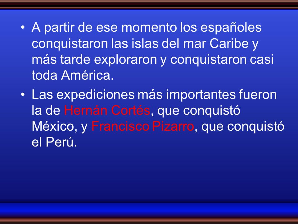 A partir de ese momento los españoles conquistaron las islas del mar Caribe y más tarde exploraron y conquistaron casi toda América.