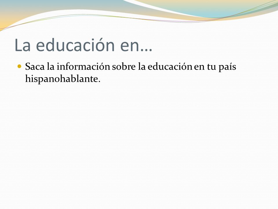 La educación en… Saca la información sobre la educación en tu país hispanohablante.