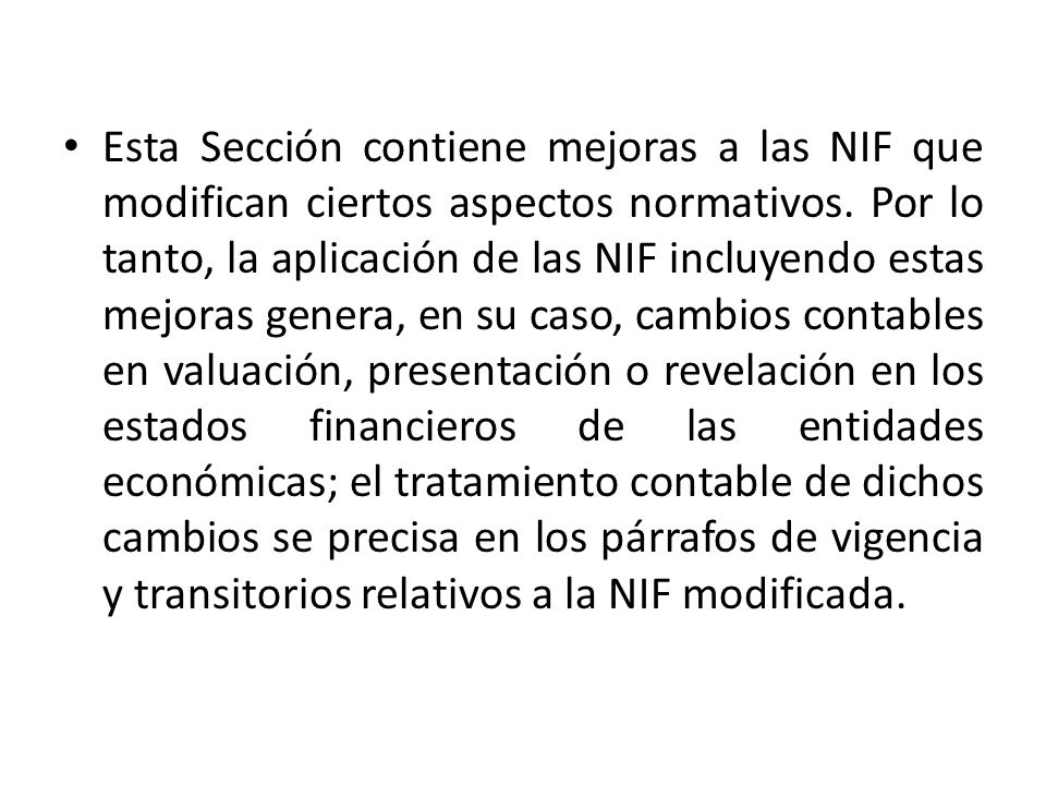 Esta Sección contiene mejoras a las NIF que modifican ciertos aspectos normativos.