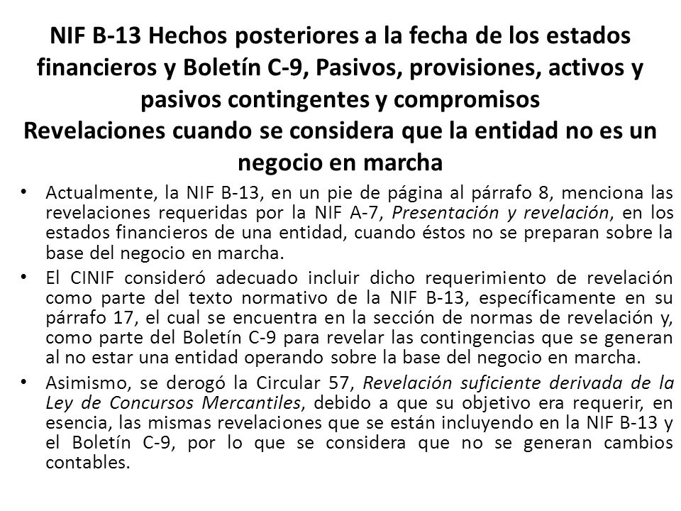 NIF B-13 Hechos posteriores a la fecha de los estados financieros y Boletín C-9, Pasivos, provisiones, activos y pasivos contingentes y compromisos Revelaciones cuando se considera que la entidad no es un negocio en marcha