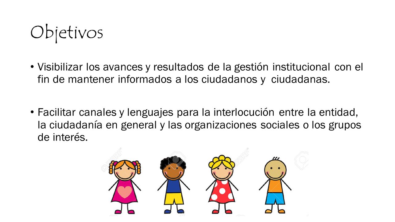 Objetivos Visibilizar los avances y resultados de la gestión institucional con el fin de mantener informados a los ciudadanos y ciudadanas.