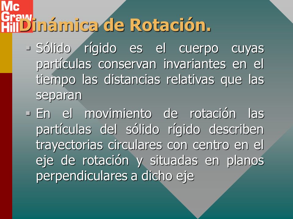 Dinámica de Rotación. Sólido rígido es el cuerpo cuyas partículas conservan invariantes en el tiempo las distancias relativas que las separan.