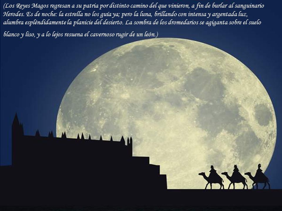 (Los Reyes Magos regresan a su patria por distinto camino del que vinieron, a fin de burlar al sanguinario Herodes.