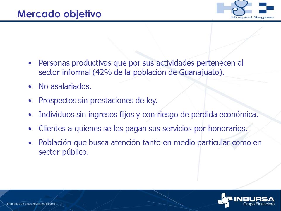 Mercado objetivo Personas productivas que por sus actividades pertenecen al sector informal (42% de la población de Guanajuato).