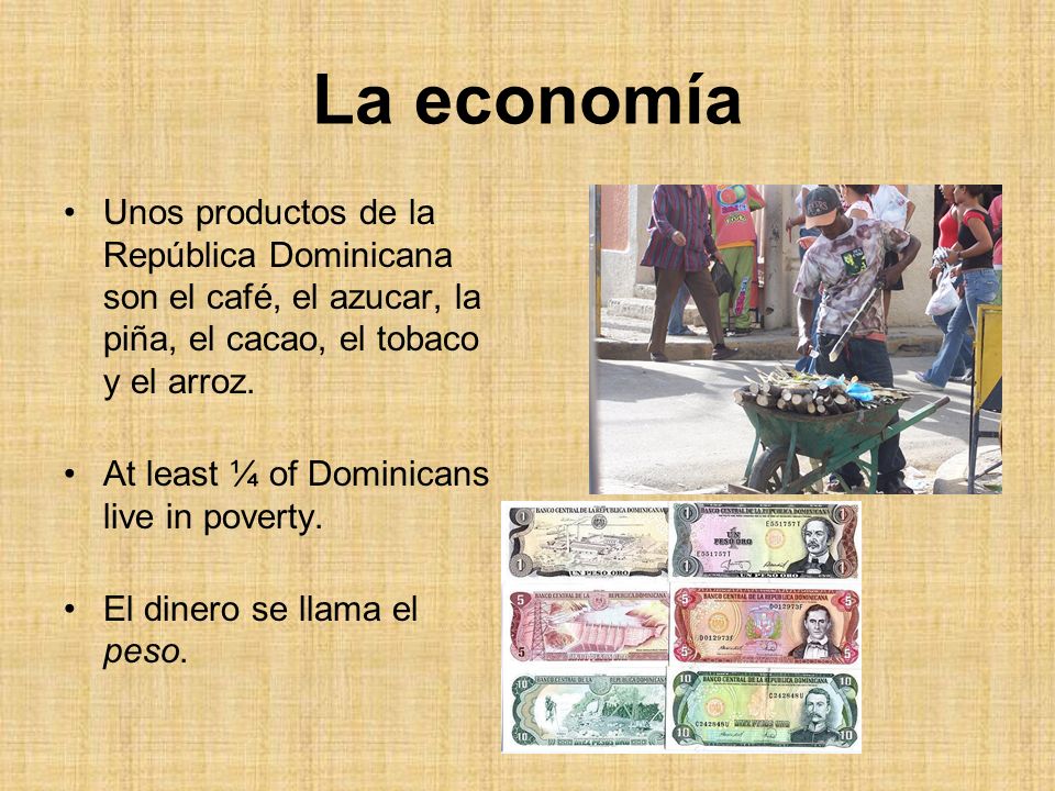 La economía Unos productos de la República Dominicana son el café, el azucar, la piña, el cacao, el tobaco y el arroz.